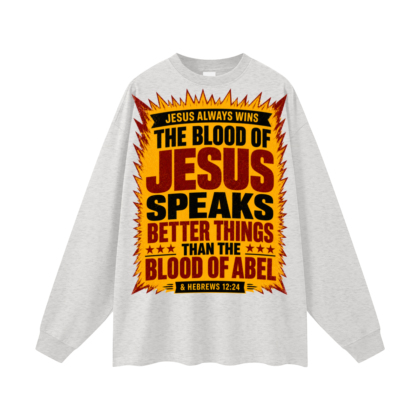 The Blood of Jesus speaks better things than the Blood of Abel Long Sleeve T-Shirt