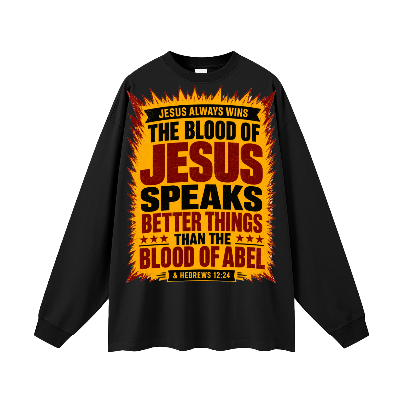The Blood of Jesus speaks better things than the Blood of Abel Long Sleeve T-Shirt