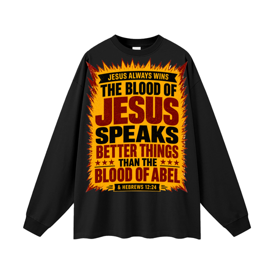 The Blood of Jesus speaks better things than the Blood of Abel Long Sleeve T-Shirt