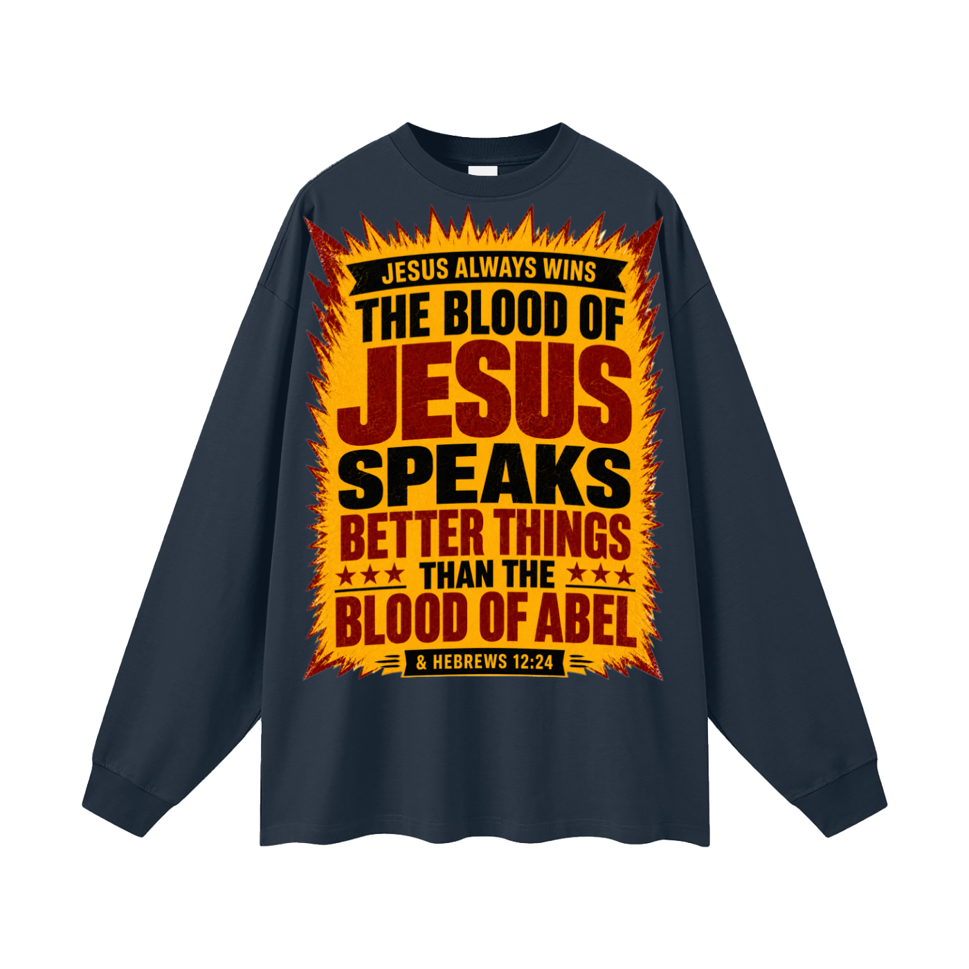 The Blood of Jesus speaks better things than the Blood of Abel Long Sleeve T-Shirt