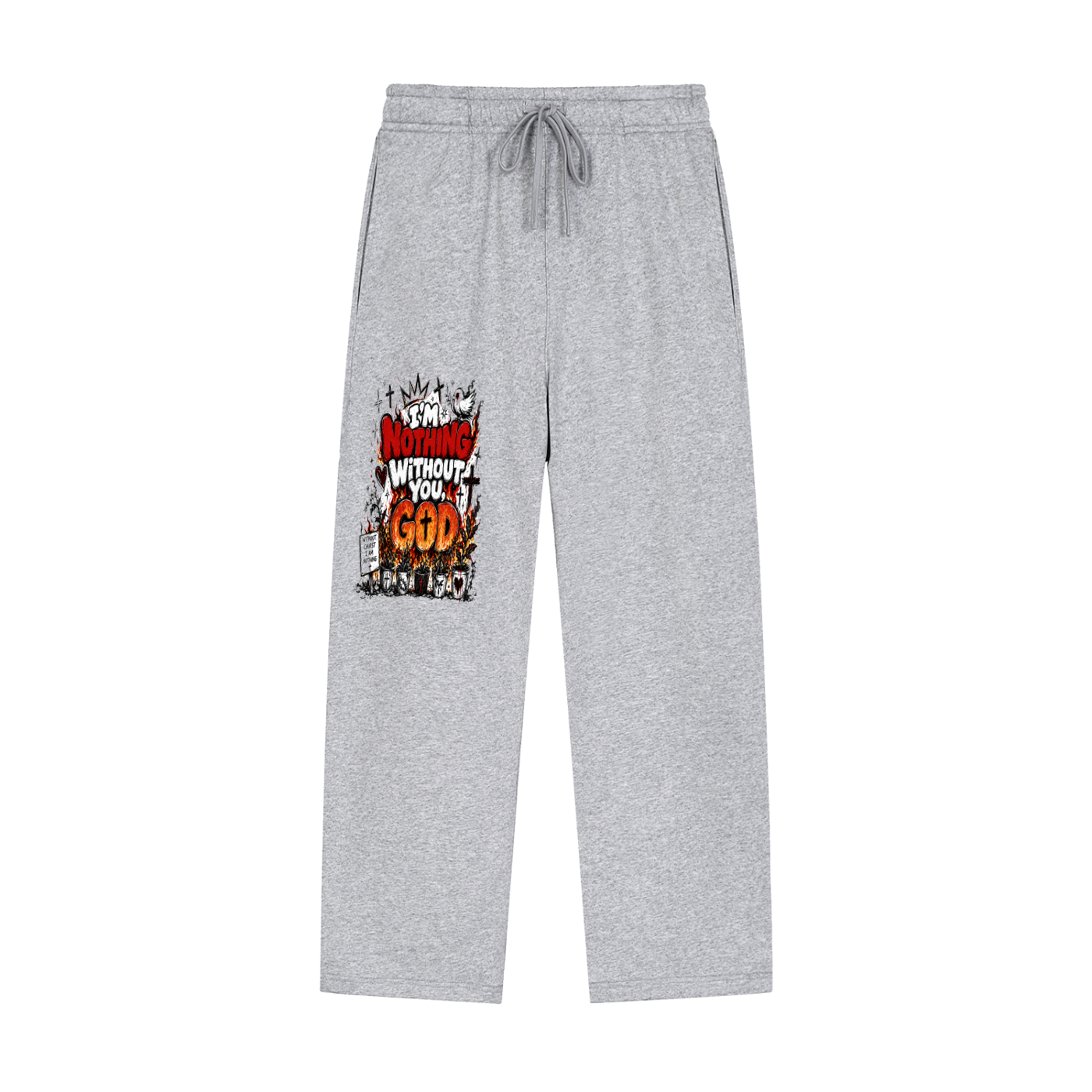Im nothing without you God Sweatpants
