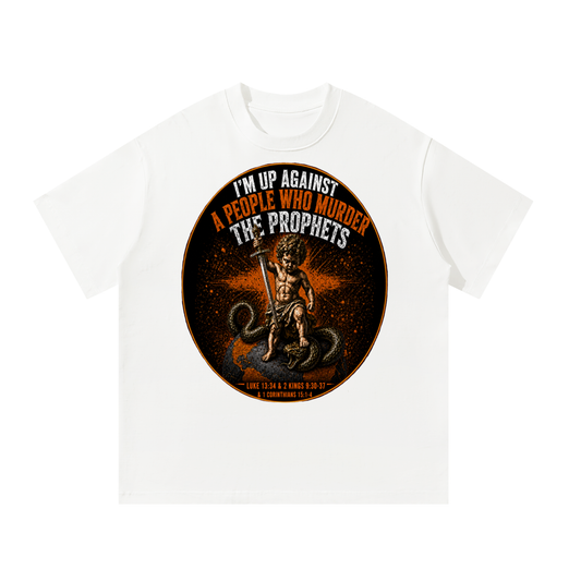 Im up against people who murdered the prophets T-Shirt