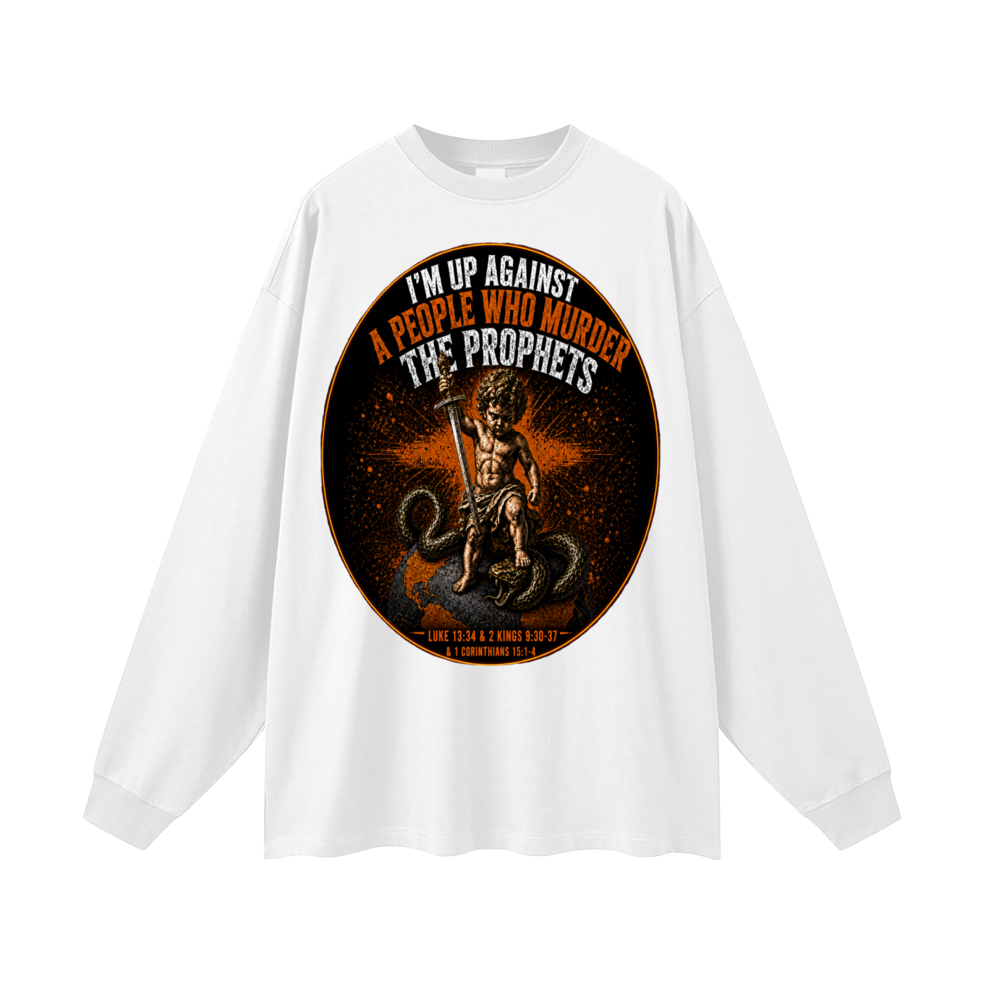 Im up against a people who murdered the prophets Long Sleeve T-Shirt