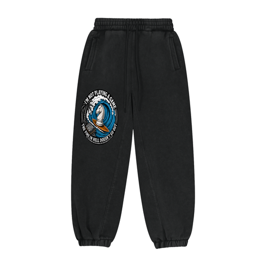 Im not playing a Game the fire in hell doesnt go out Sweatpants