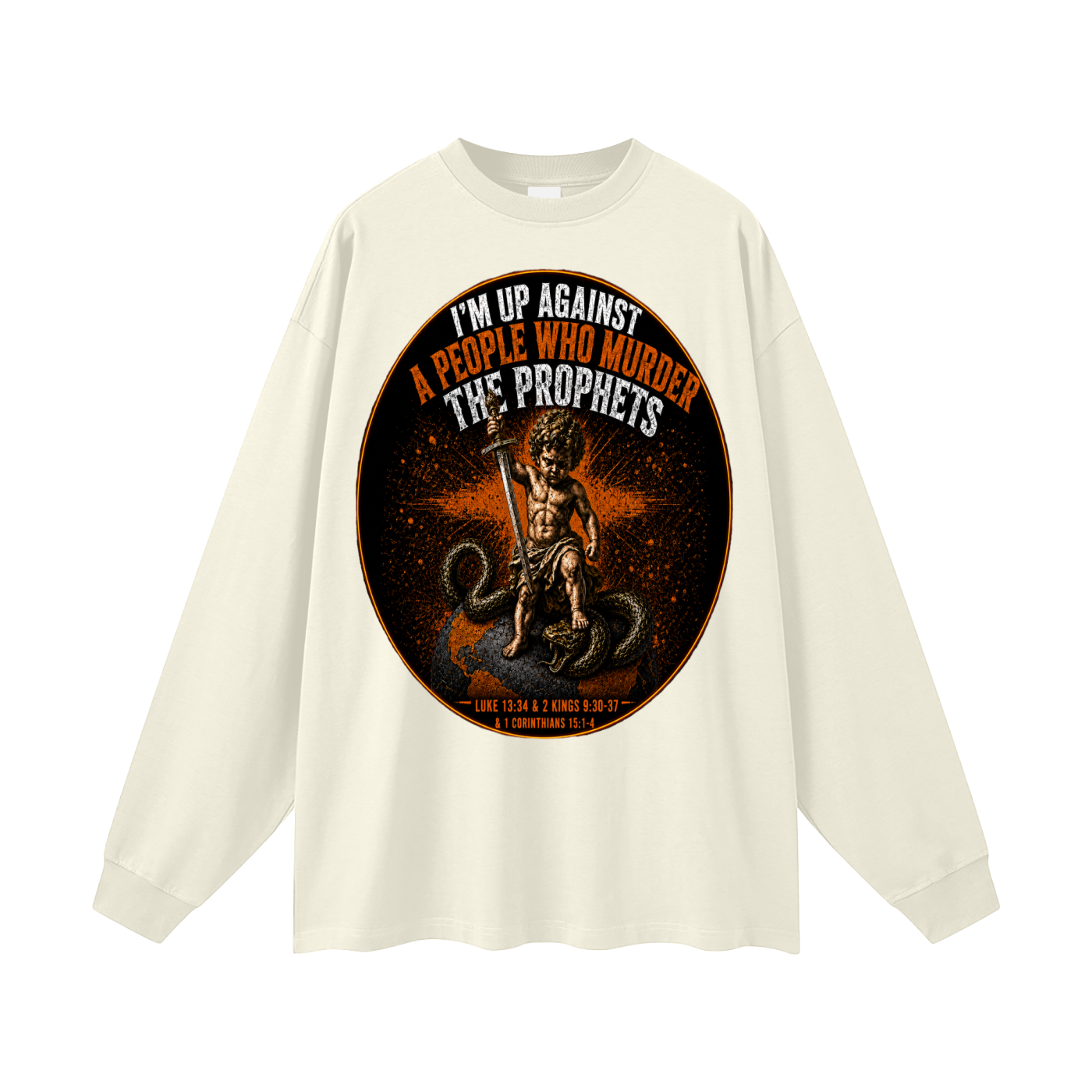 Im up against a people who murdered the prophets Long Sleeve T-Shirt