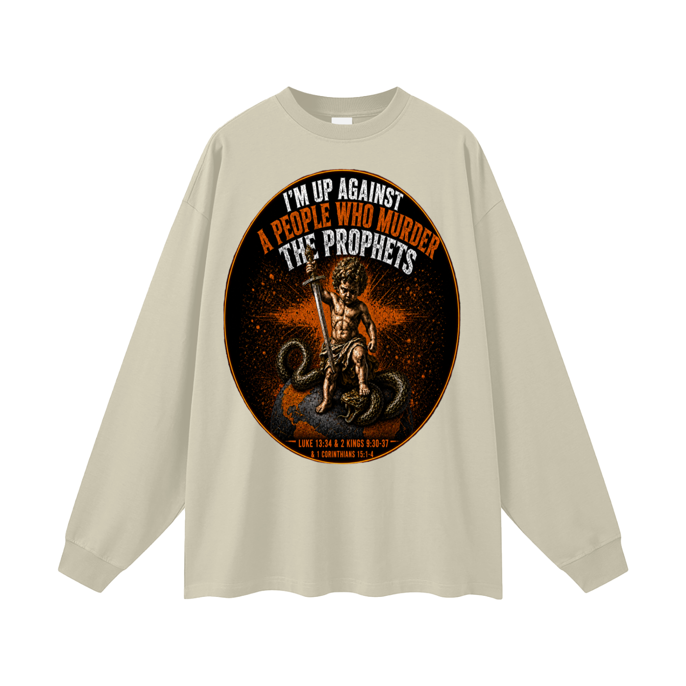 Im up against a people who murdered the prophets Long Sleeve T-Shirt