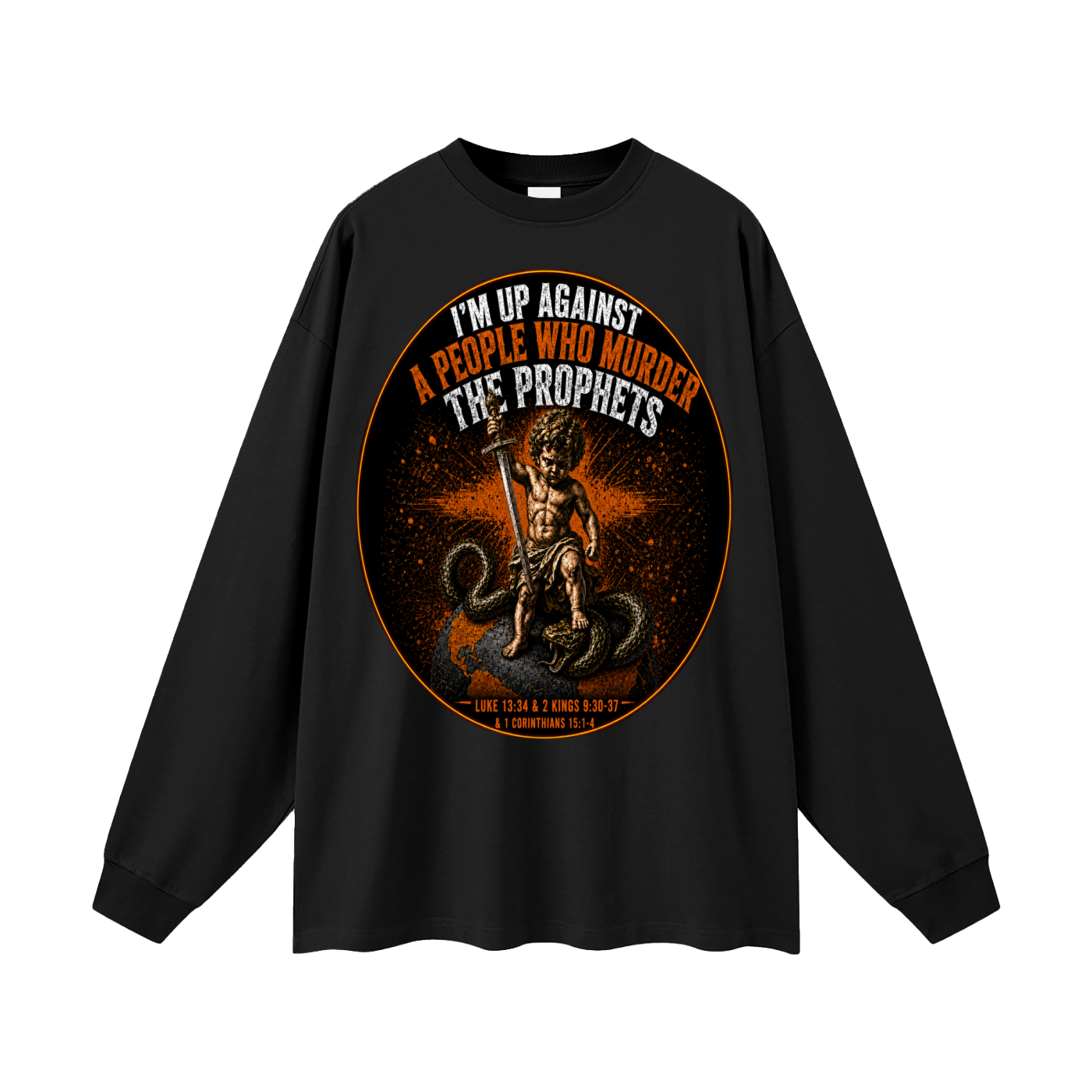 Im up against a people who murdered the prophets Long Sleeve T-Shirt