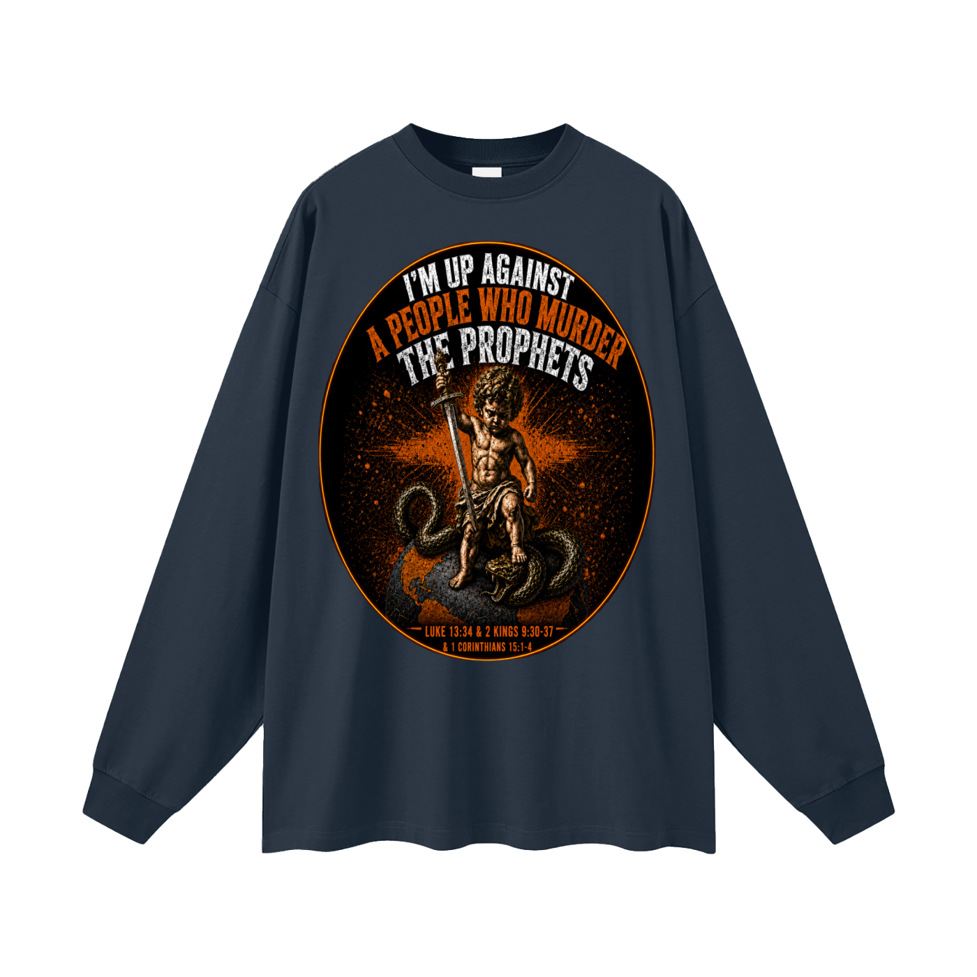 Im up against a people who murdered the prophets Long Sleeve T-Shirt