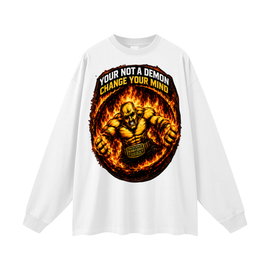 your not a demon change your mind Long Sleeve T-Shirt