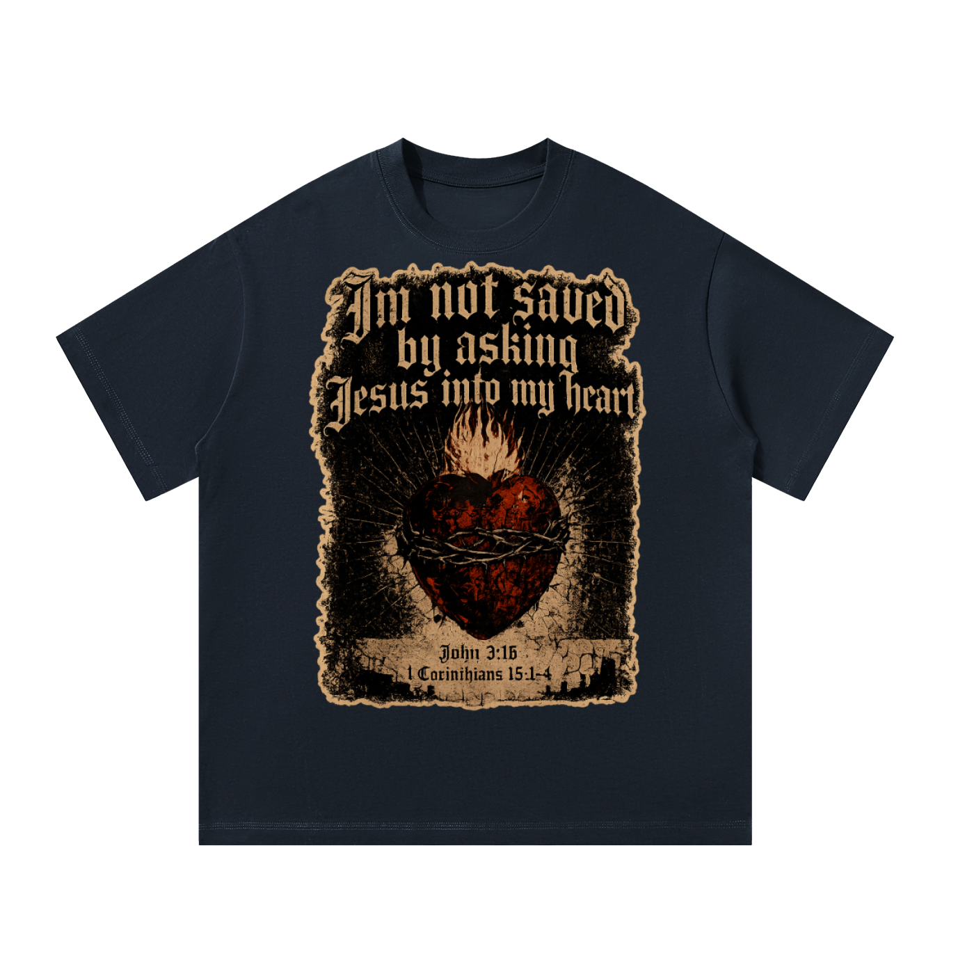 I’m not saved by asking Jesus into my heart T-Shirt