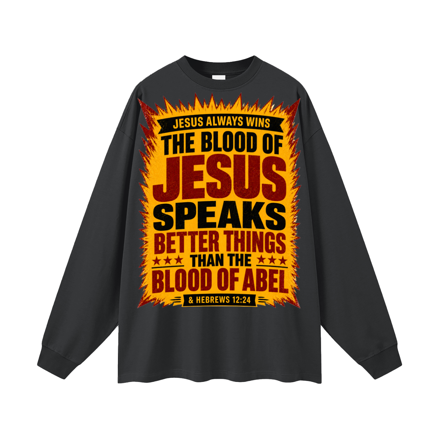 The Blood of Jesus speaks better things than the Blood of Abel Long Sleeve T-Shirt