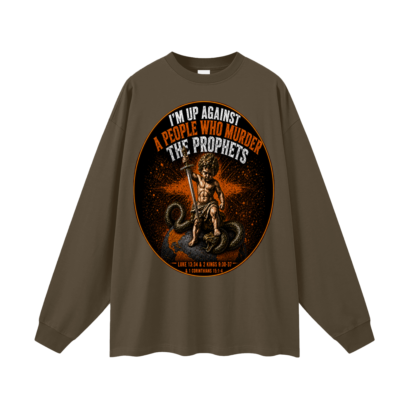 Im up against a people who murdered the prophets Long Sleeve T-Shirt