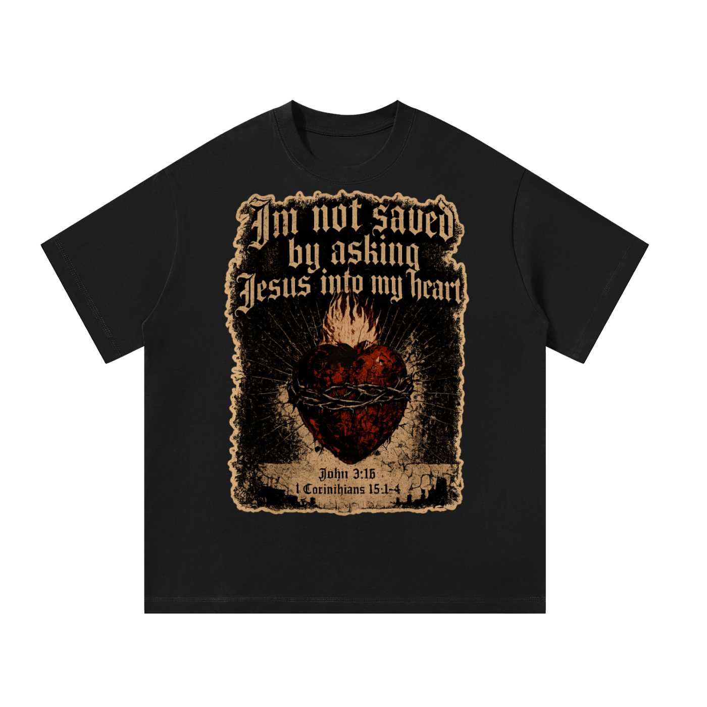 I’m not saved by asking Jesus into my heart T-Shirt